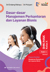 Dasar-dasar Manajemen Perkantoran dan Layanan Bisnis (Program Keahlian Manajemen Perkantoran Bisnis) Fase E Volume 1, SMK/MAK Kelas X Kurikulum Merdeka