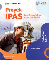 Proyek IPAS (Ilmu Pengetahuan Alam dan Sosial) : Rumpun Teknologi, SMK/MAK Kelas X Kurikulum Merdeka