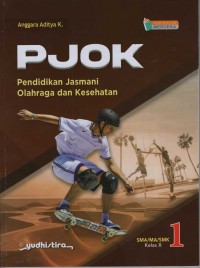 PJOK : pendidikan jasmani olahraga dan kesehatan SMA/MA/SMK Kelas X Kurikulum Merdeka