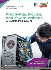 Image of Kreativitas, Inovasi, dan Kewirausahaan Untuk SMK/MAK Kelas XII Bidang Teknologi Informasi