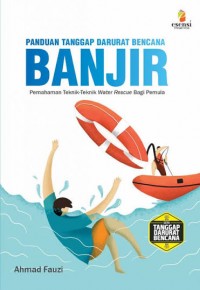 Image of Panduan Tanggap Darurat Bencana Banjir Pemahaman Teknik-teknik water Rescue Bagi Pamula