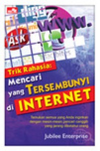 TRIK RAHASIA MENCARI YANG TERSEMBUNYI DI INTERNET[TEMUKAN SEMUA YANG ANDA INGINKAN DENGAN MESIN PENCARI CANGGIH YANG JARANG DIKETAHUI ORANG]